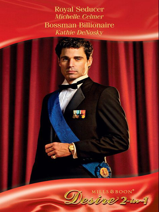 Title details for Royal Seducer / Bossman Billionaire by Michelle Celmer - Available